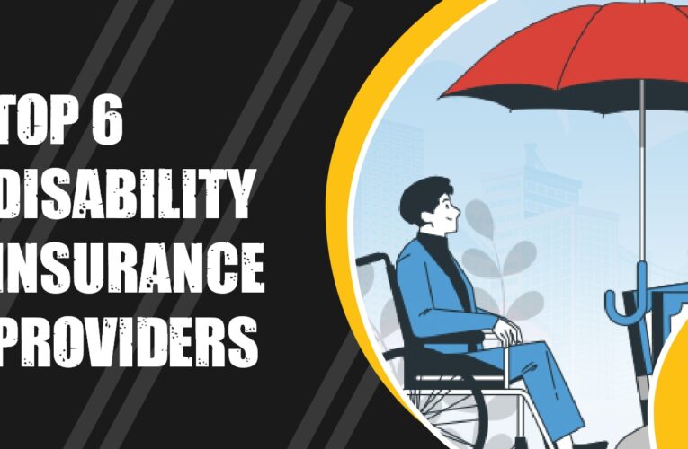 Top 6 Disability Insurance Providers in the USA: Comprehensive Guide for Financial Protection